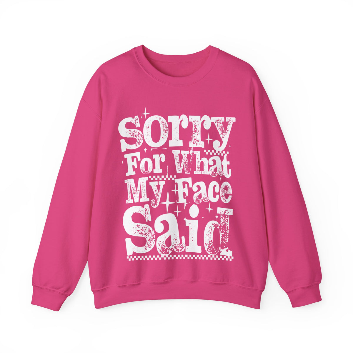 Sorry For What My Face Said - Distressed – Gildan Heavy Blend | Trendy Women’s Soft Sweatshirt. Direct to Garment. Printed & Shipped in the USA. Unisex Sizes.