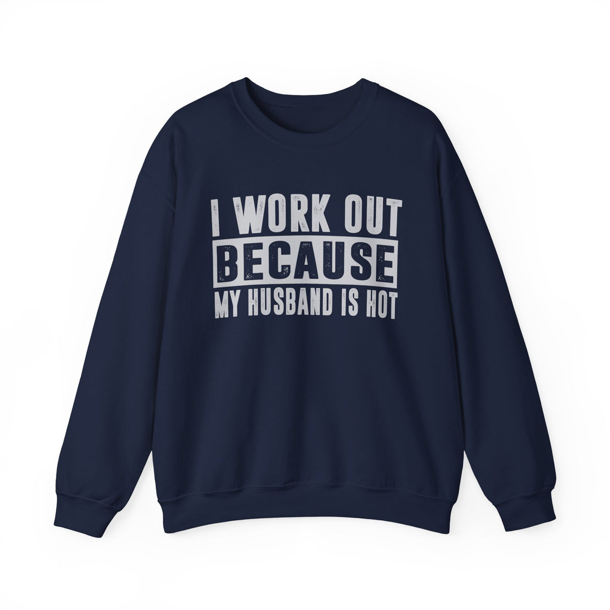 I Work Out Because My Husband Is Hot – Gildan Heavy Blend | Trendy Women’s Soft Sweatshirt. Direct to Garment. Printed & Shipped in the USA. Unisex Sizes.