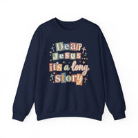 Dear Jesus, Long Story – Gildan Heavy Blend | Trendy Women’s Soft Sweatshirt. Direct to Garment. Printed & Shipped in the USA. Unisex Sizes.