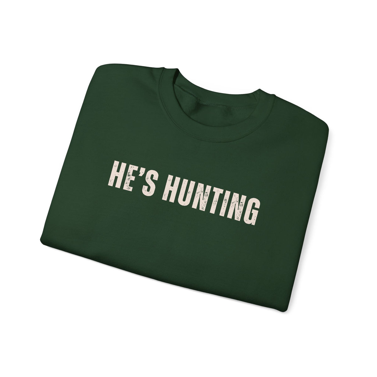 He's Hunting - Distressed – Gildan Heavy Blend | Trendy Women’s Soft Sweatshirt. Direct to Garment. Printed & Shipped in the USA. Unisex Sizes.
