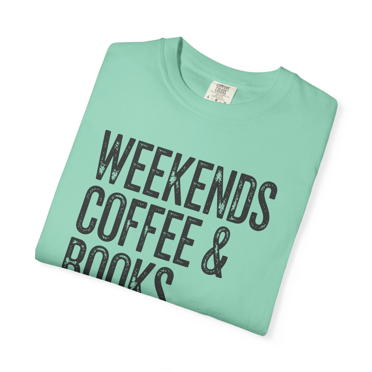Weekends, Coffee & Books - Comfort Colors | Trendy Women's and Men's T-Shirt. Direct to Garment. Printed & Shipped in the USA. Unisex Sizes.