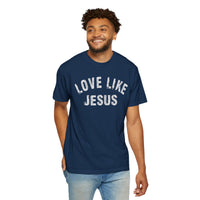 Love Like Jesus - Comfort Colors | Trendy Men's and Women's T-Shirt. Direct to Garment. Printed & Shipped in the USA. Unisex Sizes.