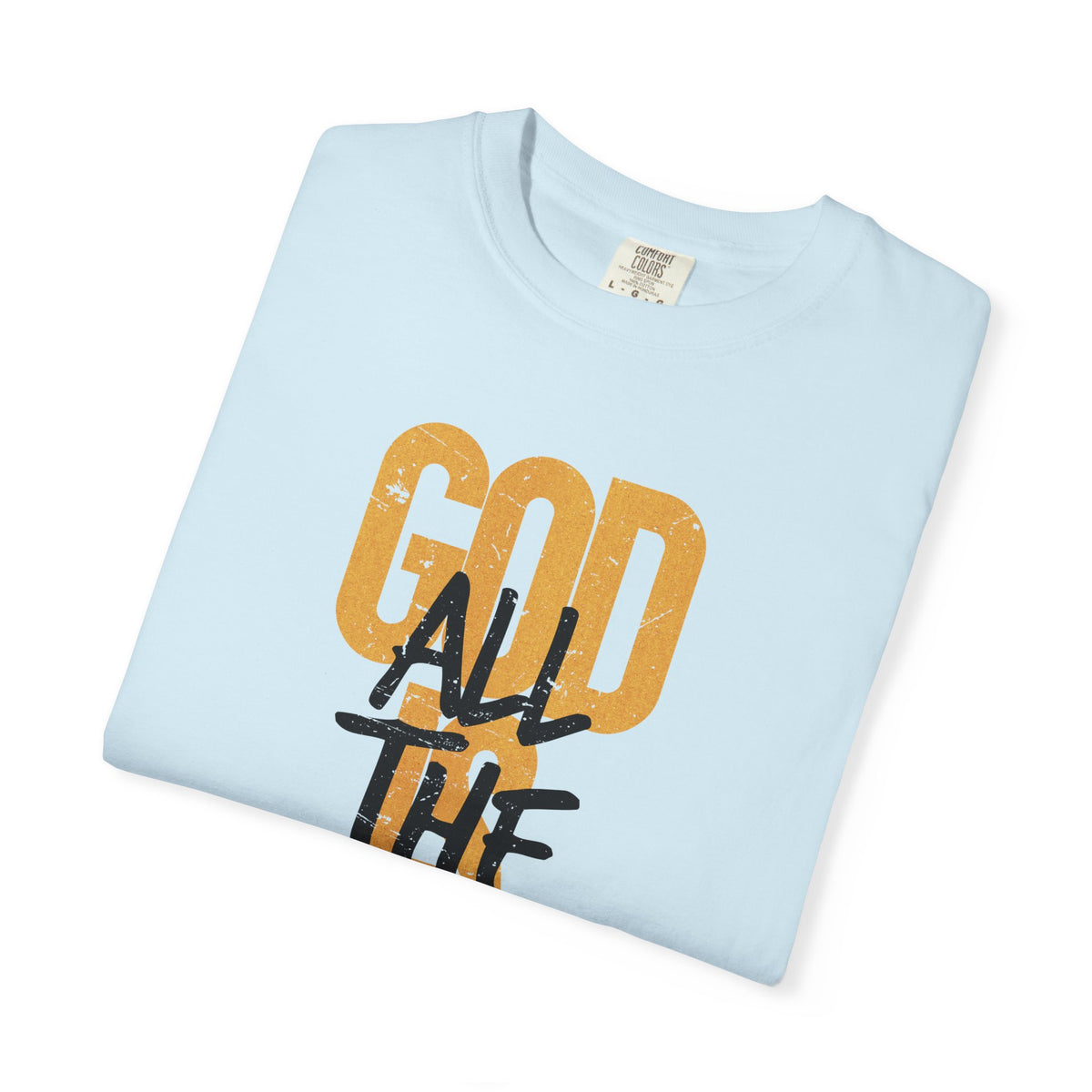 God is Good All The Time - Comfort Colors | Trendy Women's and Men's T-Shirt. Direct to Garment. Printed & Shipped in the USA. Unisex Sizes.