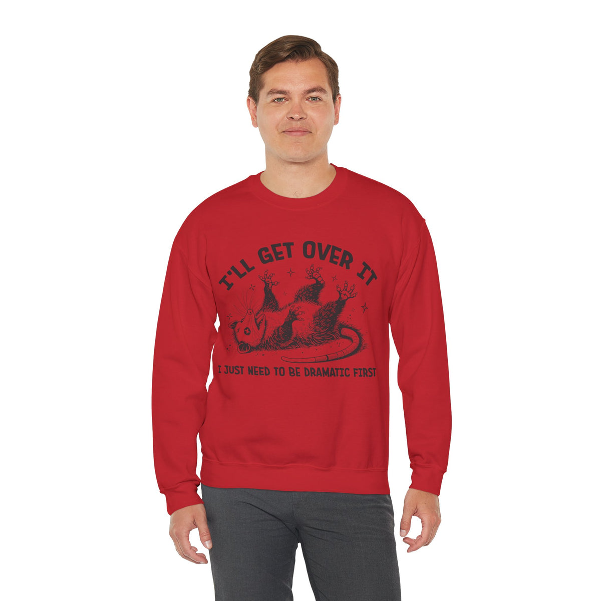I'll Get Over It, Dramatic Possum – Gildan Heavy Blend | Trendy Women’s and Men's Soft Sweatshirt. Direct to Garment. Printed & Shipped in the USA. Unisex Sizes.