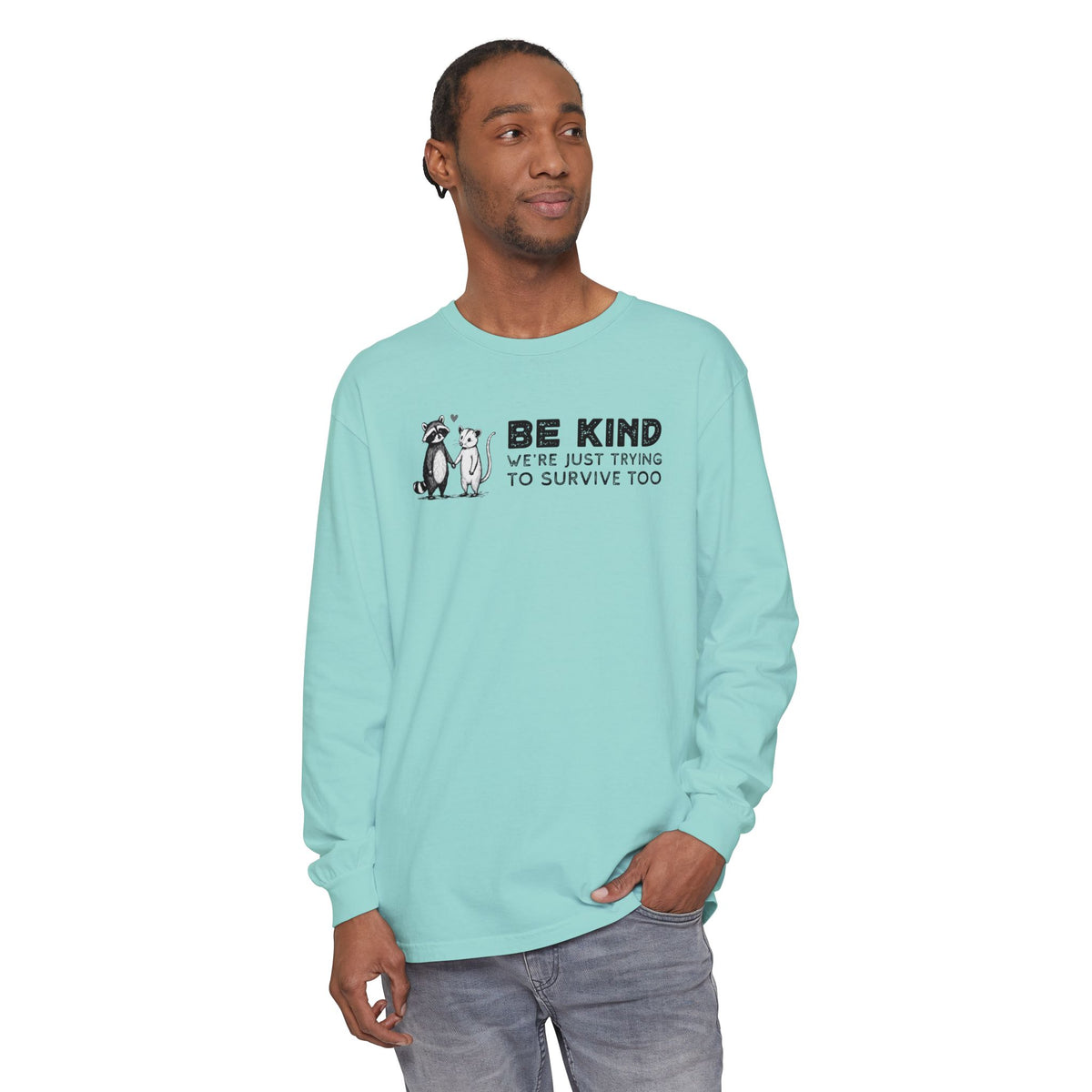 Be Kind. We're Just Trying To Survive Too. Possum. Raccoon. *This Shirt Saves Lives* - Comfort Colors | Trendy Women's and Men's Long Sleeve T-Shirt. Direct to Garment. Printed & Shipped in the USA. Unisex Sizes.