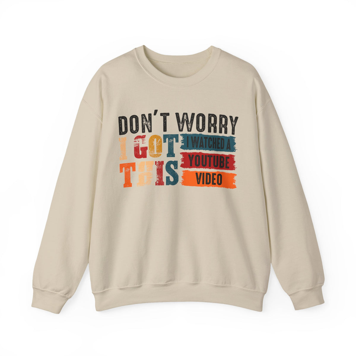 Don't Worry I Got This I Watched A YouTube Video – Gildan Heavy Blend | Trendy Men's and Women’s Soft Sweatshirt. Direct to Garment. Printed & Shipped in the USA. Unisex Sizes.