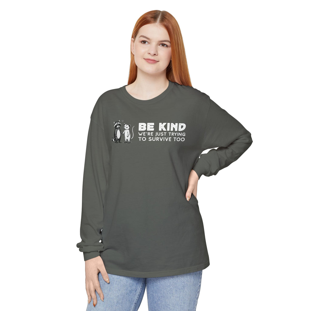 Be Kind. We're Just Trying To Survive Too. Possum. Raccoon. *This Shirt Saves Lives* - Comfort Colors | Trendy Women's and Men's Long Sleeve T-Shirt. Direct to Garment. Printed & Shipped in the USA. Unisex Sizes.
