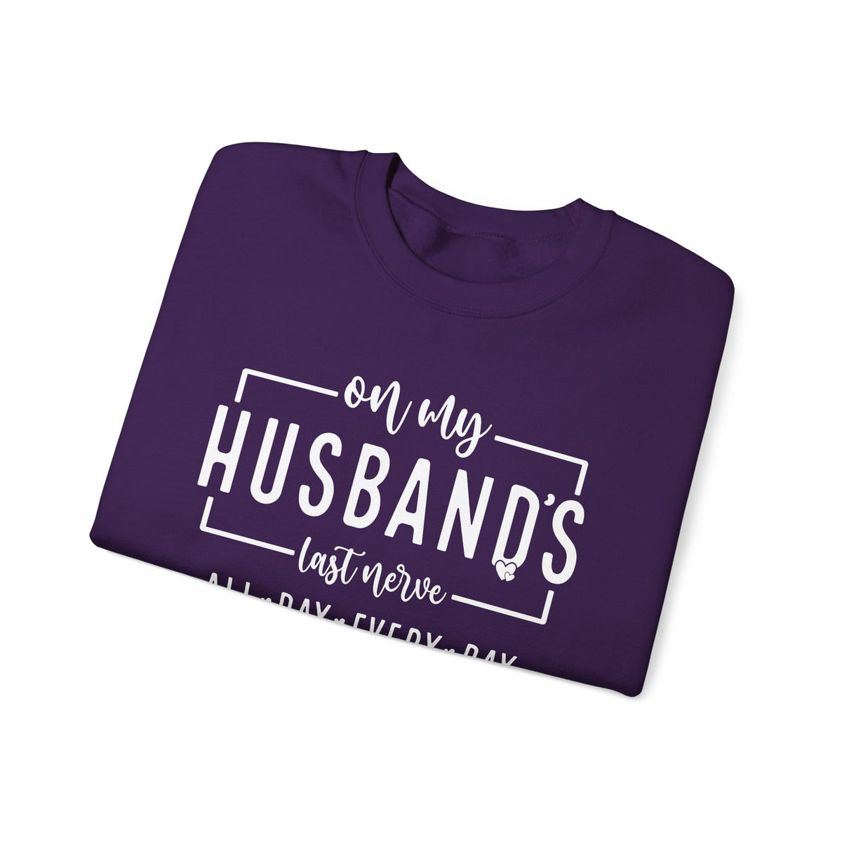 On My Husband's Last Nerve – Gildan Heavy Blend | Trendy Women’s Soft Sweatshirt. Direct to Garment. Printed & Shipped in the USA. Unisex Sizes.