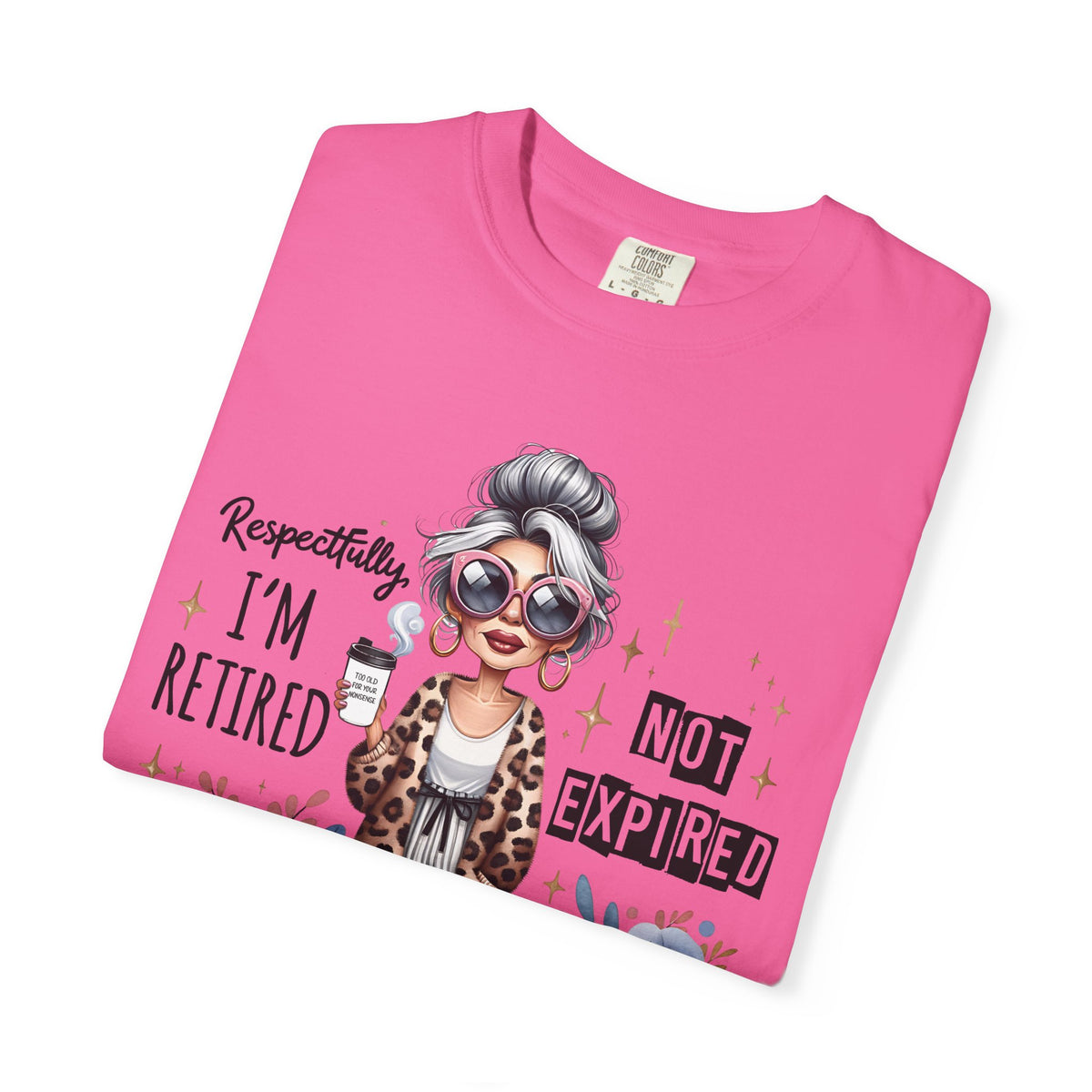 Retired Not Expired, Leopard Funny Grandma - Comfort Colors | Trendy Women's T-Shirt. Direct to Garment. Printed & Shipped in the USA. Unisex Sizes.