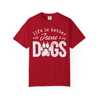 Life is Better With Jesus and My Dogs - Comfort Colors | Trendy Women's and Men's T-Shirt. Direct to Garment. Printed & Shipped in the USA. Unisex Sizes.