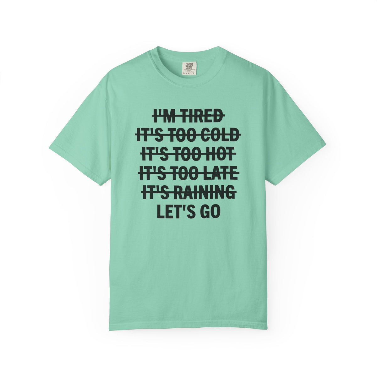 No Excuses, Let's Go - Comfort Colors | Trendy Men's and Women's T-Shirt. Direct to Garment. Printed & Shipped in the USA. Unisex Sizes.