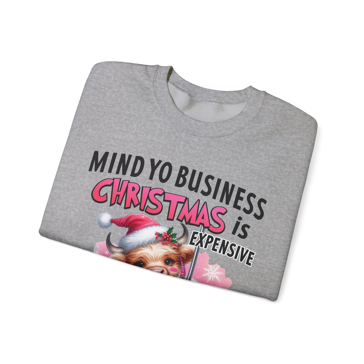 Highland Cow Mind Yo Business Christmas is Expensive – Gildan Heavy Blend | Trendy Women’s Soft Sweatshirt. Direct to Garment. Printed & Shipped in the USA. Unisex Sizes.