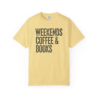 Weekends, Coffee & Books - Comfort Colors | Trendy Women's and Men's T-Shirt. Direct to Garment. Printed & Shipped in the USA. Unisex Sizes.