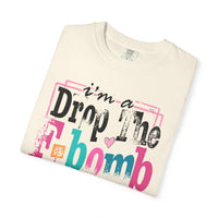 I'm A Drop The F-Bomb Mom Funny - Comfort Colors | Trendy Women's T-Shirt. Direct to Garment. Printed & Shipped in the USA. Unisex Sizes.