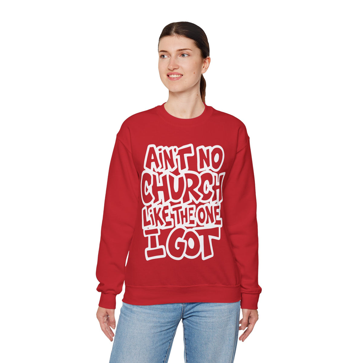 Ain't No Church Like The One I Got – Gildan Heavy Blend | Trendy Women’s and Men's Soft Sweatshirt. Direct to Garment. Printed & Shipped in the USA. Unisex Sizes.