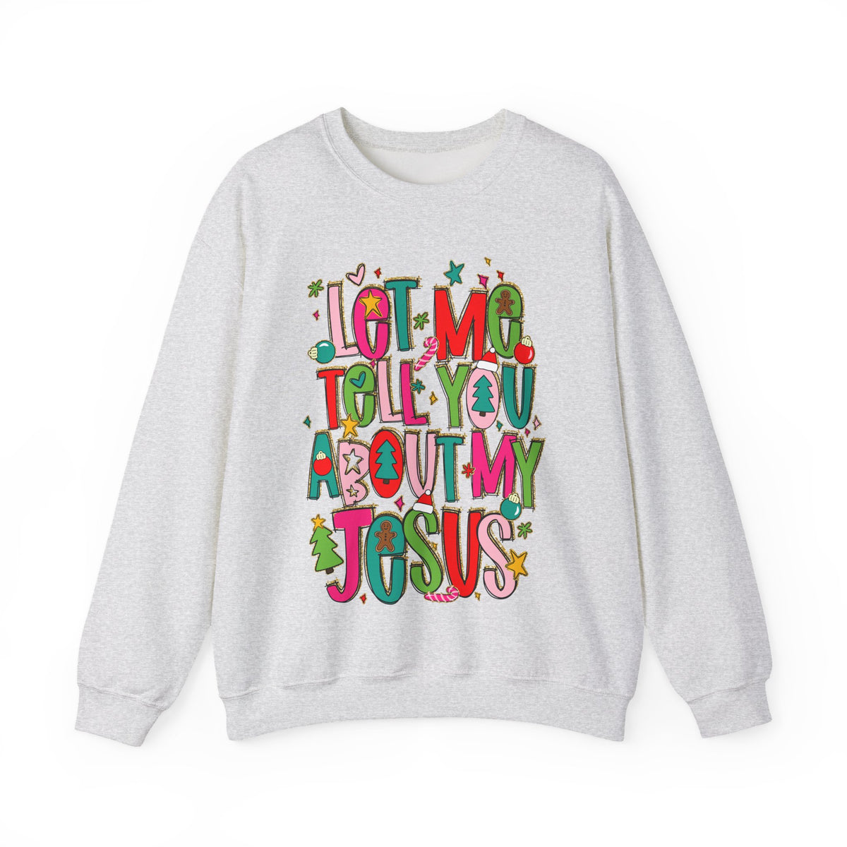 Let Me Tell You About My Jesus - Christmas Faith – Gildan Heavy Blend | Trendy Women’s Soft Sweatshirt. Direct to Garment. Printed & Shipped in the USA. Unisex Sizes.