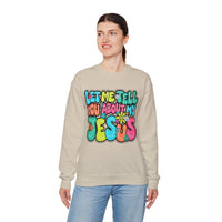 Let Me Tell You About My Jesus - Christian Colorful – Gildan Heavy Blend | Trendy Women’s Soft Sweatshirt. Direct to Garment. Printed & Shipped in the USA. Unisex Sizes.