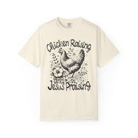 Chicken Raising and Jesus Praising - Comfort Colors | Trendy Men's and Women's T-Shirt. Direct to Garment. Printed & Shipped in the USA. Unisex Sizes.