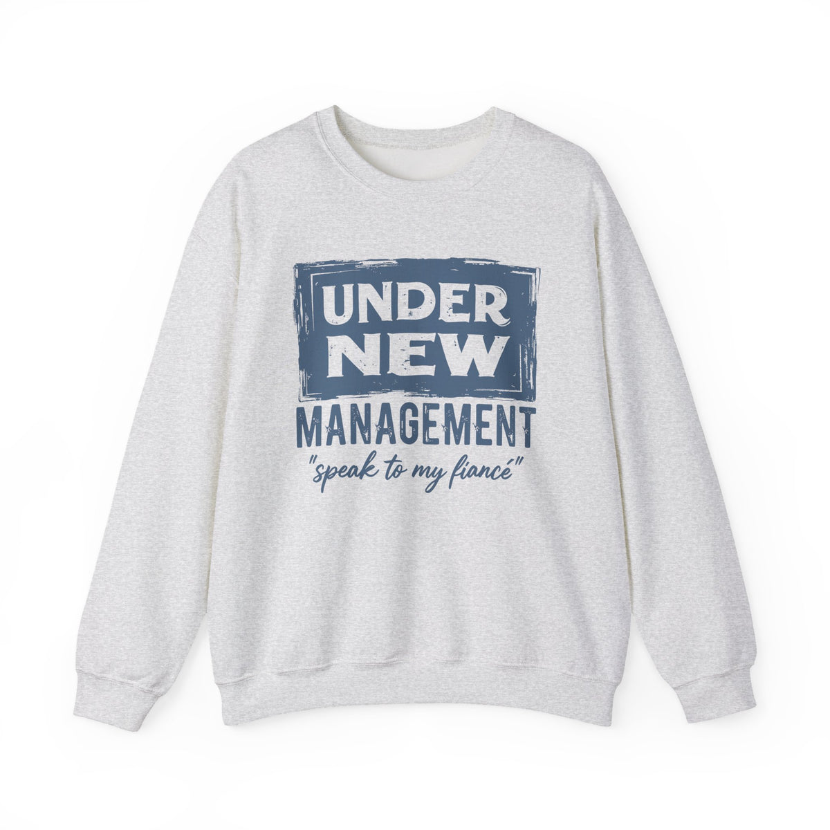 Under New Management "Speak To My Fiance" – Gildan Heavy Blend | Trendy Men's and Women’s Soft Sweatshirt. Direct to Garment. Printed & Shipped in the USA. Unisex Sizes.