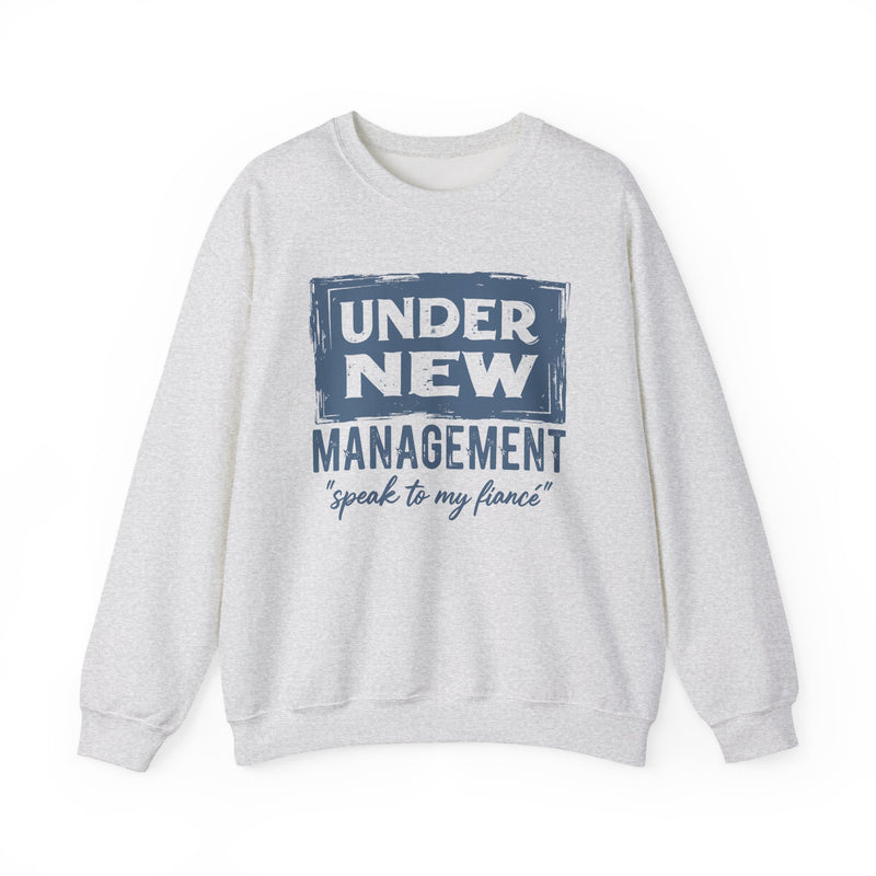 Under New Management "Speak To My Fiance" – Gildan Heavy Blend | Trendy Men's and Women’s Soft Sweatshirt. Direct to Garment. Printed & Shipped in the USA. Unisex Sizes.