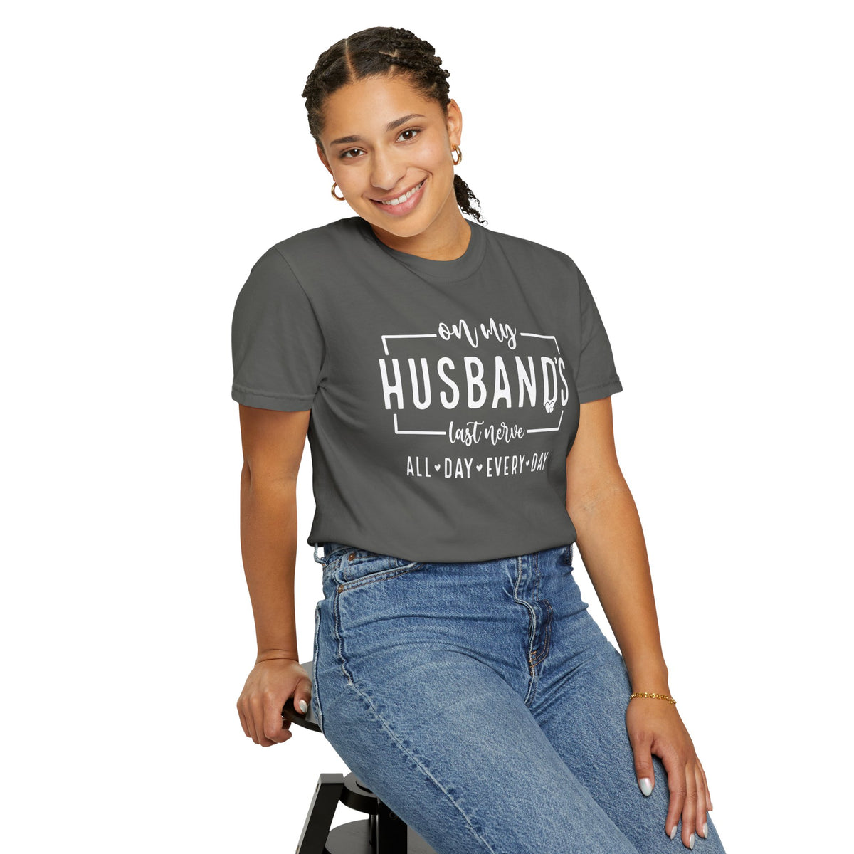 On My Husband's Last Nerve All Day Every Day - Comfort Colors | Trendy Women's T-Shirt. Direct to Garment. Printed & Shipped in the USA. Unisex Sizes.