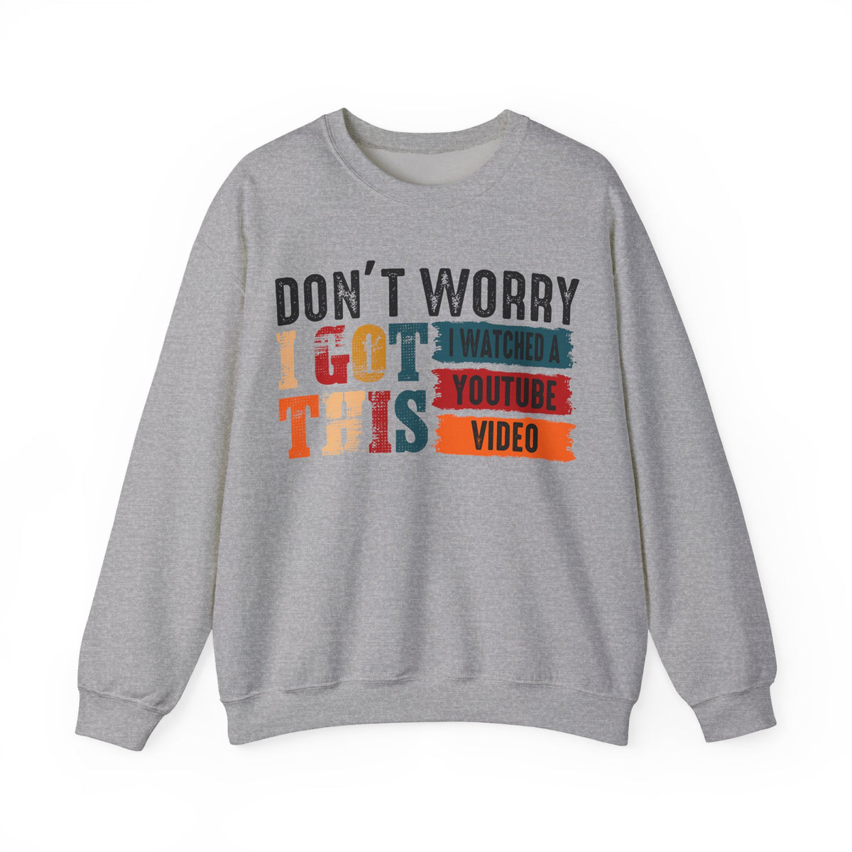 Don't Worry I Got This I Watched A YouTube Video – Gildan Heavy Blend | Trendy Men's and Women’s Soft Sweatshirt. Direct to Garment. Printed & Shipped in the USA. Unisex Sizes.