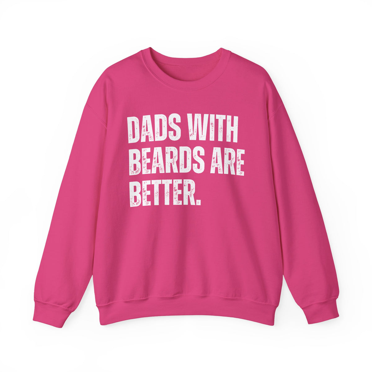 Dads With Beards Are Better - Distressed – Gildan Heavy Blend | Trendy Men's Soft Sweatshirt. Direct to Garment. Printed & Shipped in the USA. Unisex Sizes.