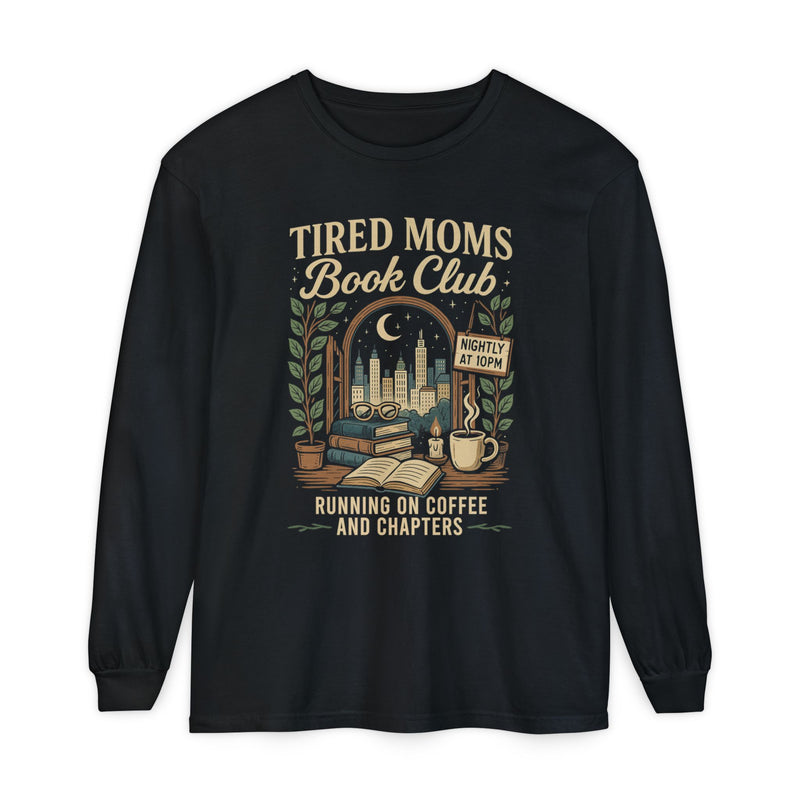 Tired Moms Book Club Running on Coffee and Chapters - Comfort Colors | Trendy Women's Long Sleeve T-Shirt. Direct to Garment. Printed & Shipped in the USA. Unisex Sizes.