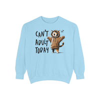 Can’t Adult Today, Cat - Comfort Colors | Trendy Women's and Men's Sweatshirt. Direct to Garment. Printed & Shipped in the USA. Unisex Sizes.