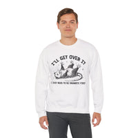 I'll Get Over It, Dramatic Possum – Gildan Heavy Blend | Trendy Women’s and Men's Soft Sweatshirt. Direct to Garment. Printed & Shipped in the USA. Unisex Sizes.