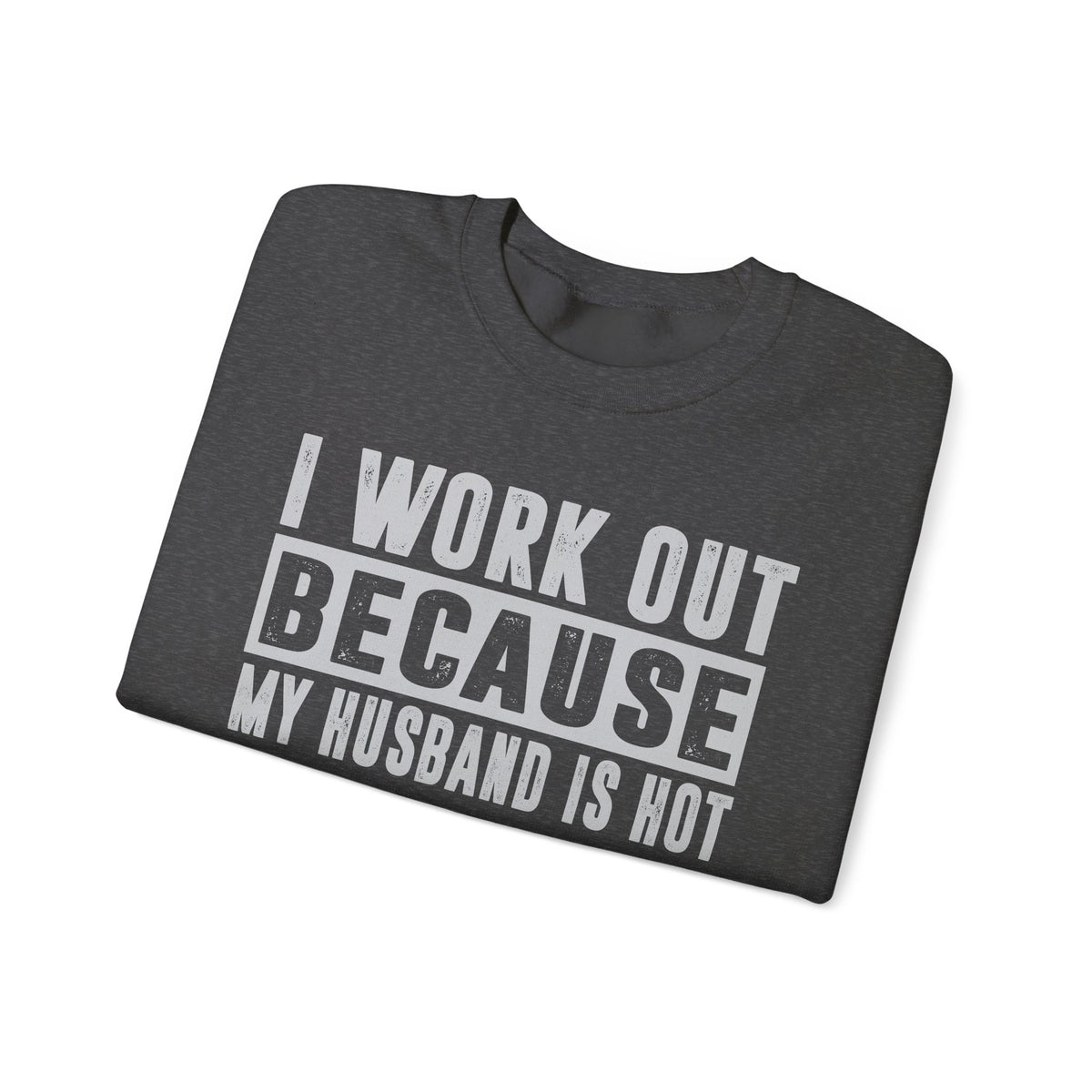 I Work Out Because My Husband Is Hot – Gildan Heavy Blend | Trendy Women’s Soft Sweatshirt. Direct to Garment. Printed & Shipped in the USA. Unisex Sizes.
