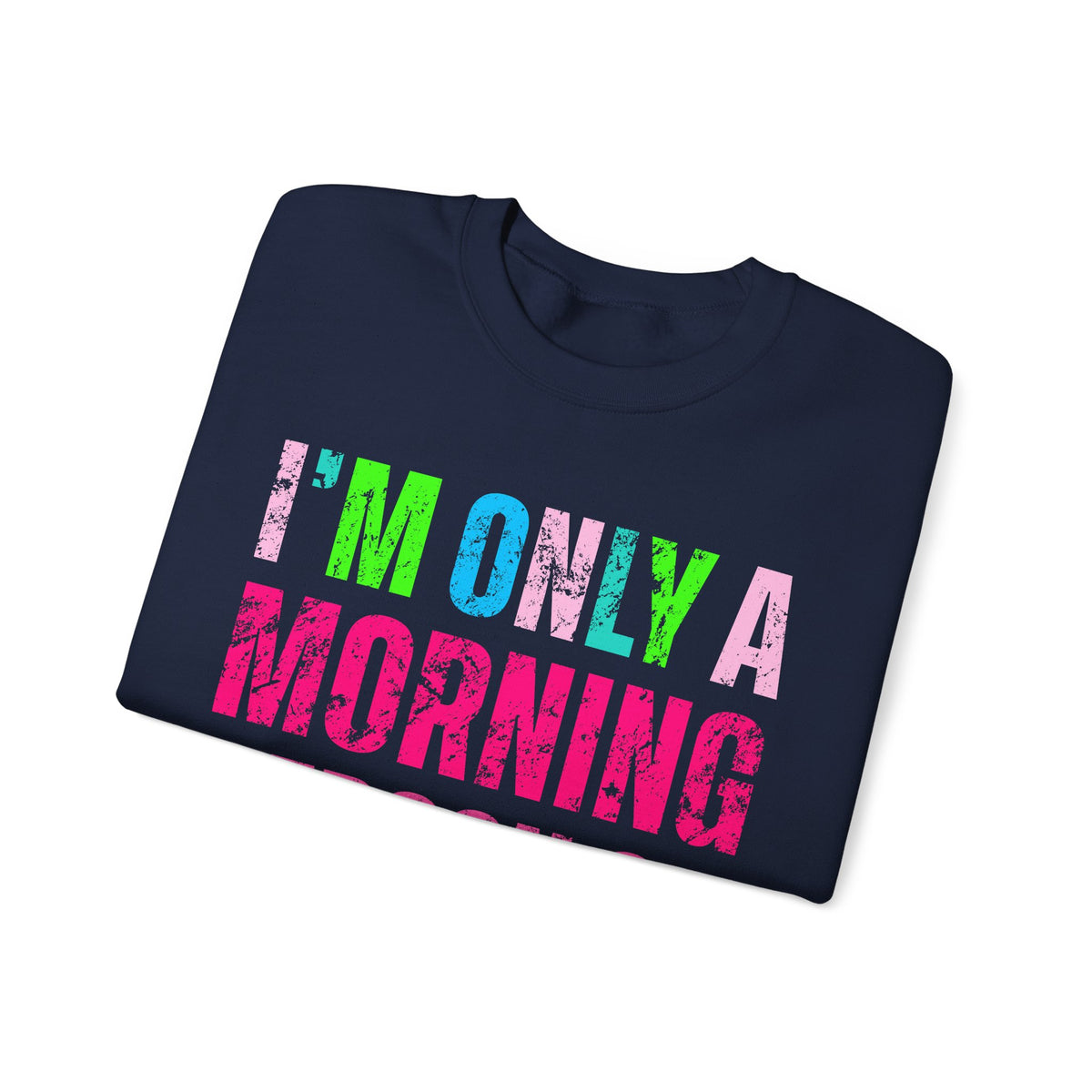 I'm Only A Morning Person on December 25th Neon – Gildan Heavy Blend | Trendy Women’s Soft Sweatshirt. Direct to Garment. Printed & Shipped in the USA. Unisex Sizes.