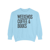 Weekends, Coffee & Books - Comfort Colors | Trendy Women's and Men's Sweatshirt. Direct to Garment. Printed & Shipped in the USA. Unisex Sizes.