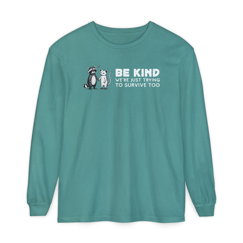 Be Kind. We're Just Trying To Survive Too. Possum. Raccoon. *This Shirt Saves Lives* - Comfort Colors | Trendy Women's and Men's Long Sleeve T-Shirt. Direct to Garment. Printed & Shipped in the USA. Unisex Sizes.