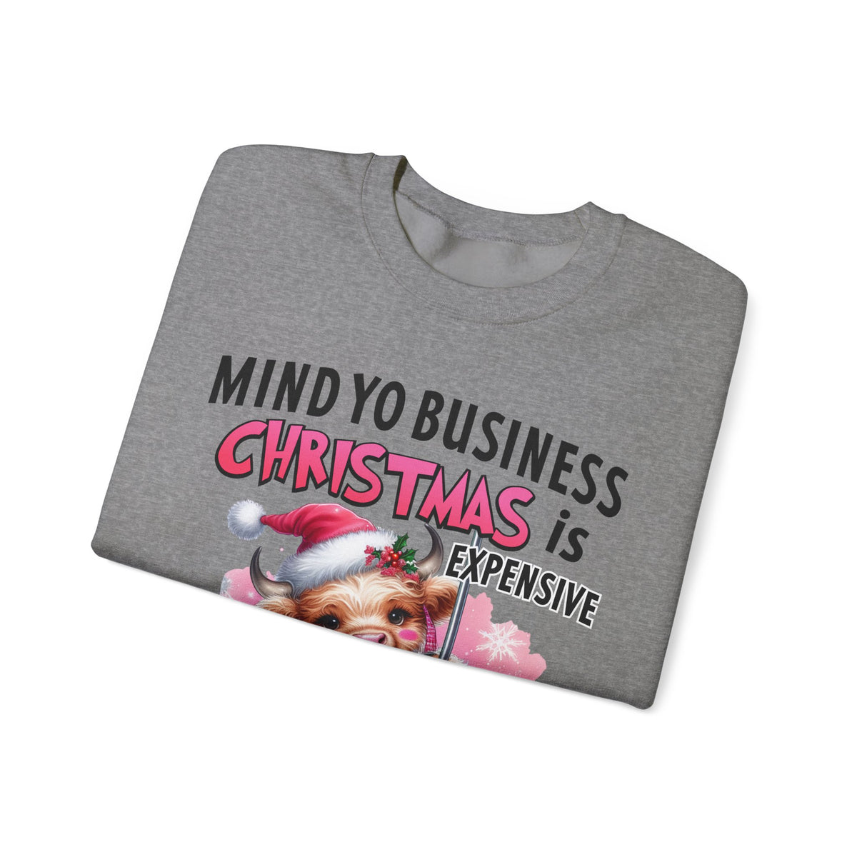 Highland Cow Mind Yo Business Christmas is Expensive – Gildan Heavy Blend | Trendy Women’s Soft Sweatshirt. Direct to Garment. Printed & Shipped in the USA. Unisex Sizes.