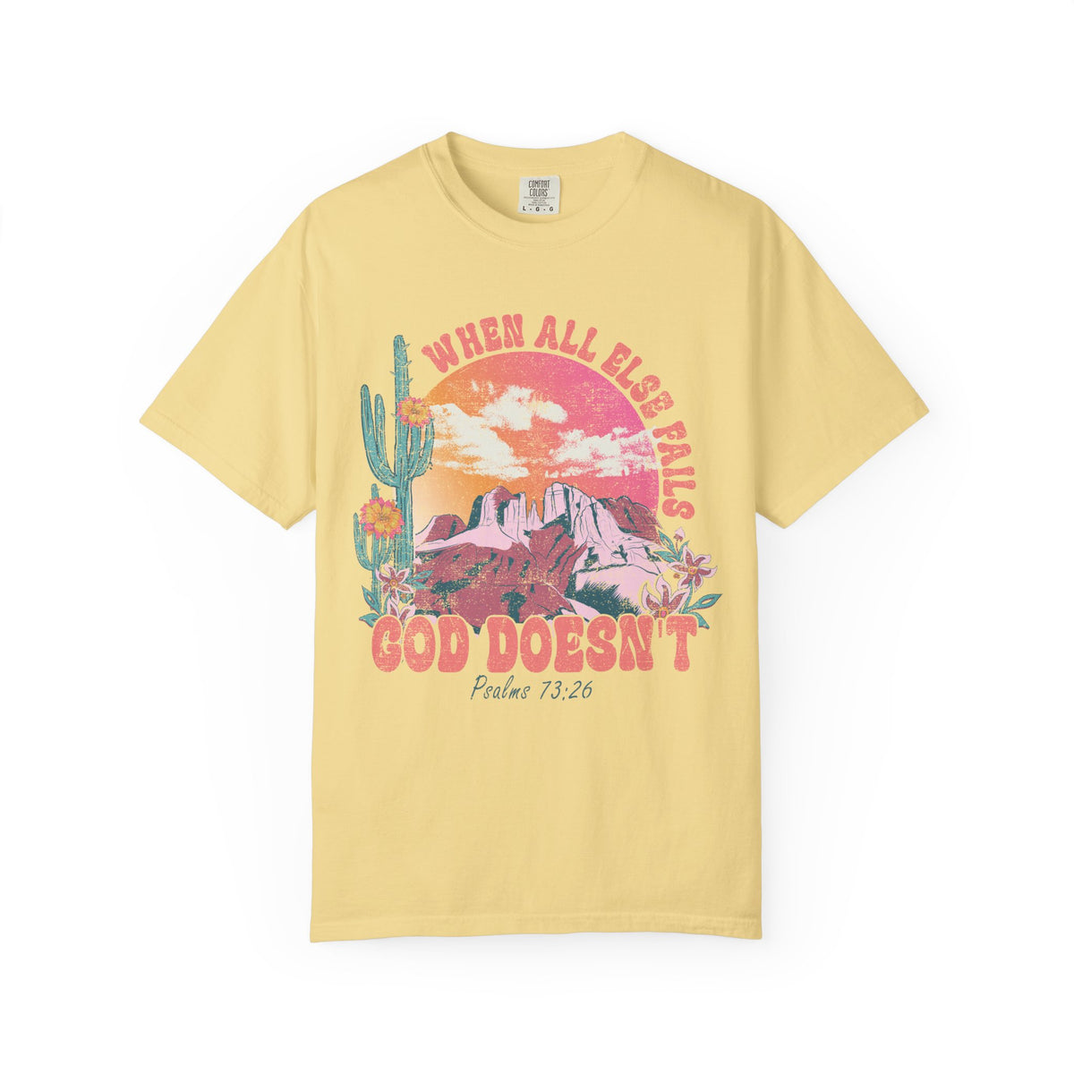 When All Else Fails, God Doesn't - Comfort Colors | Trendy Women's T-Shirt. Direct to Garment. Printed & Shipped in the USA. Unisex Sizes.
