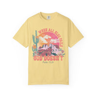 When All Else Fails, God Doesn't - Comfort Colors | Trendy Women's T-Shirt. Direct to Garment. Printed & Shipped in the USA. Unisex Sizes.