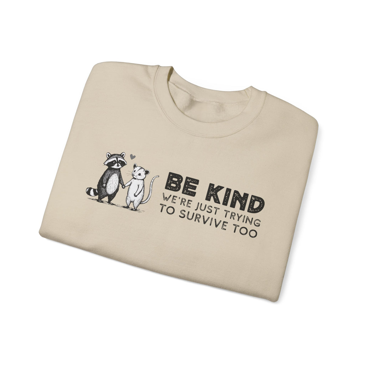 Be Kind. We're Just Trying To Survive Too. Possum. Raccoon. *This Shirt Saves Lives* – Gildan Heavy Blend | Trendy Men's and Women's Soft Sweatshirt. Direct to Garment. Printed & Shipped in the USA. Unisex Sizes.