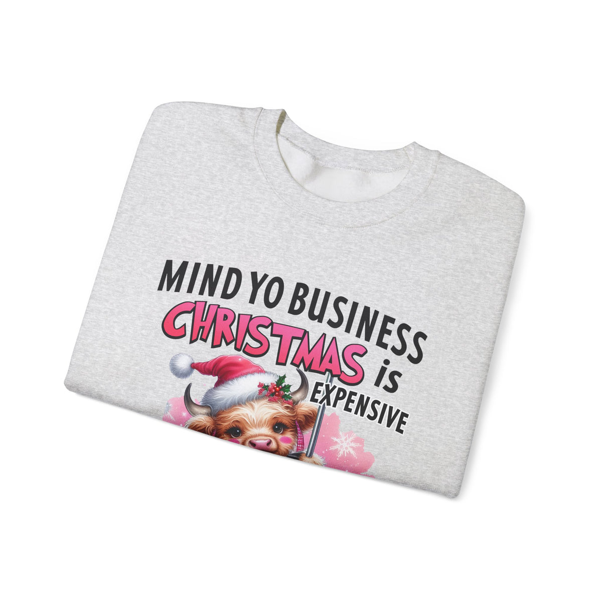 Highland Cow Mind Yo Business Christmas is Expensive – Gildan Heavy Blend | Trendy Women’s Soft Sweatshirt. Direct to Garment. Printed & Shipped in the USA. Unisex Sizes.