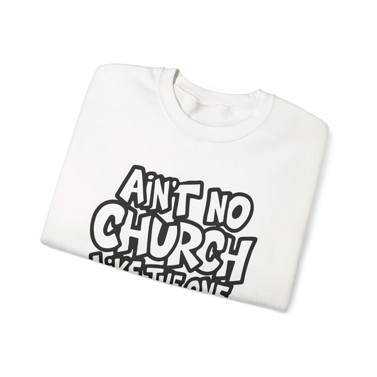 Ain't No Church Like The One I Got – Gildan Heavy Blend | Trendy Women’s and Men's Soft Sweatshirt. Direct to Garment. Printed & Shipped in the USA. Unisex Sizes.