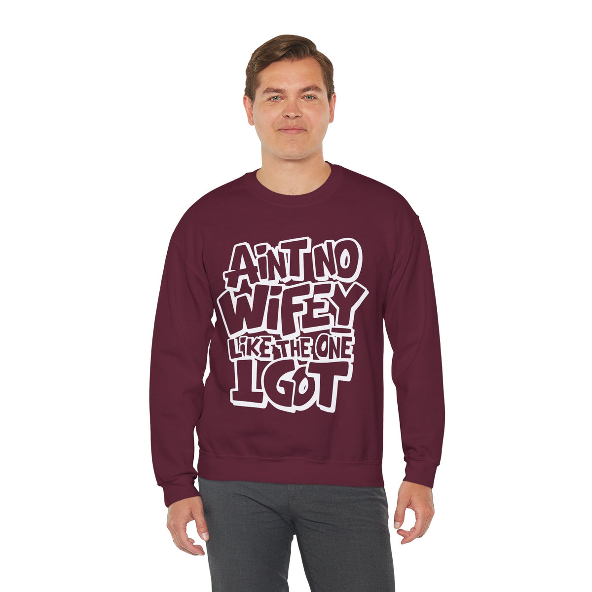 Ain't No Wifey Like The One I Got – Gildan Heavy Blend | Trendy Men's Soft Sweatshirt. Direct to Garment. Printed & Shipped in the USA. Unisex Sizes.
