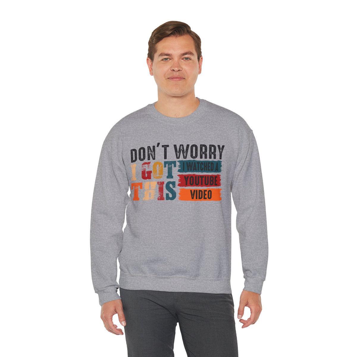 Don't Worry I Got This I Watched A YouTube Video – Gildan Heavy Blend | Trendy Men's and Women’s Soft Sweatshirt. Direct to Garment. Printed & Shipped in the USA. Unisex Sizes.