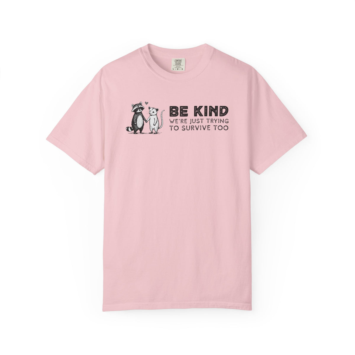 Be Kind We're Just Trying To Survive Too - Possum Raccoon *This Shirt Saves Lives* - Comfort Colors | Trendy Unisex T-Shirt. Direct to Garment. Printed & Shipped in the USA. Unisex Sizes.