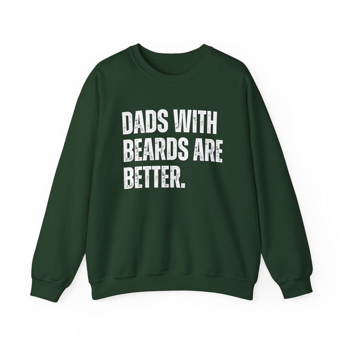 Dads With Beards Are Better - Distressed – Gildan Heavy Blend | Trendy Men's Soft Sweatshirt. Direct to Garment. Printed & Shipped in the USA. Unisex Sizes.
