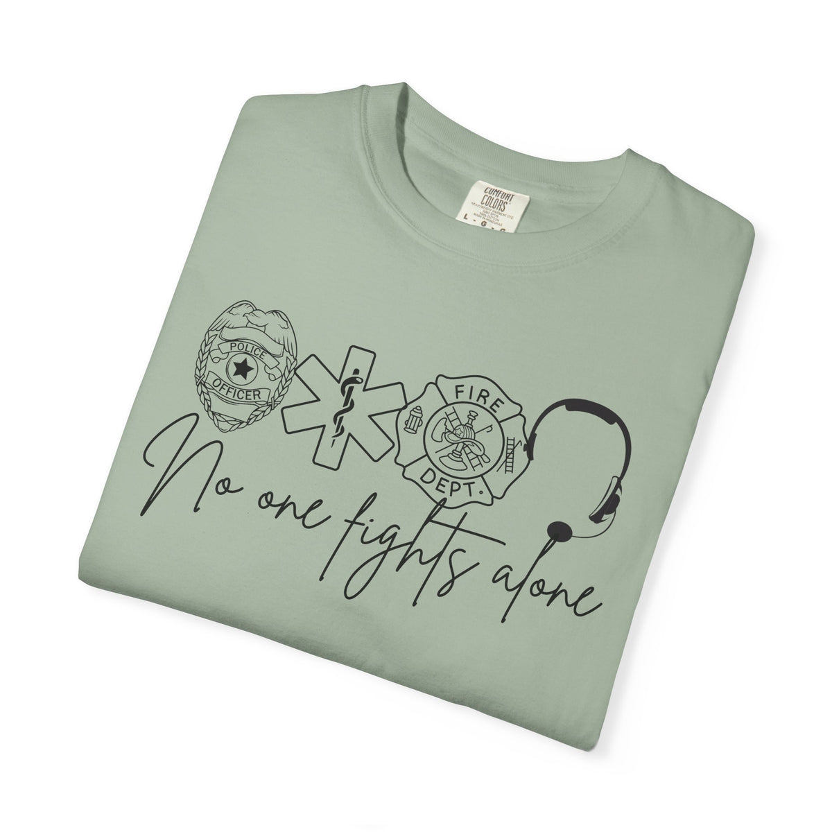 No One Fights Alone, Heroes - Comfort Colors | Trendy Women's and Men's T-Shirt. Direct to Garment. Printed & Shipped in the USA. Unisex Sizes.