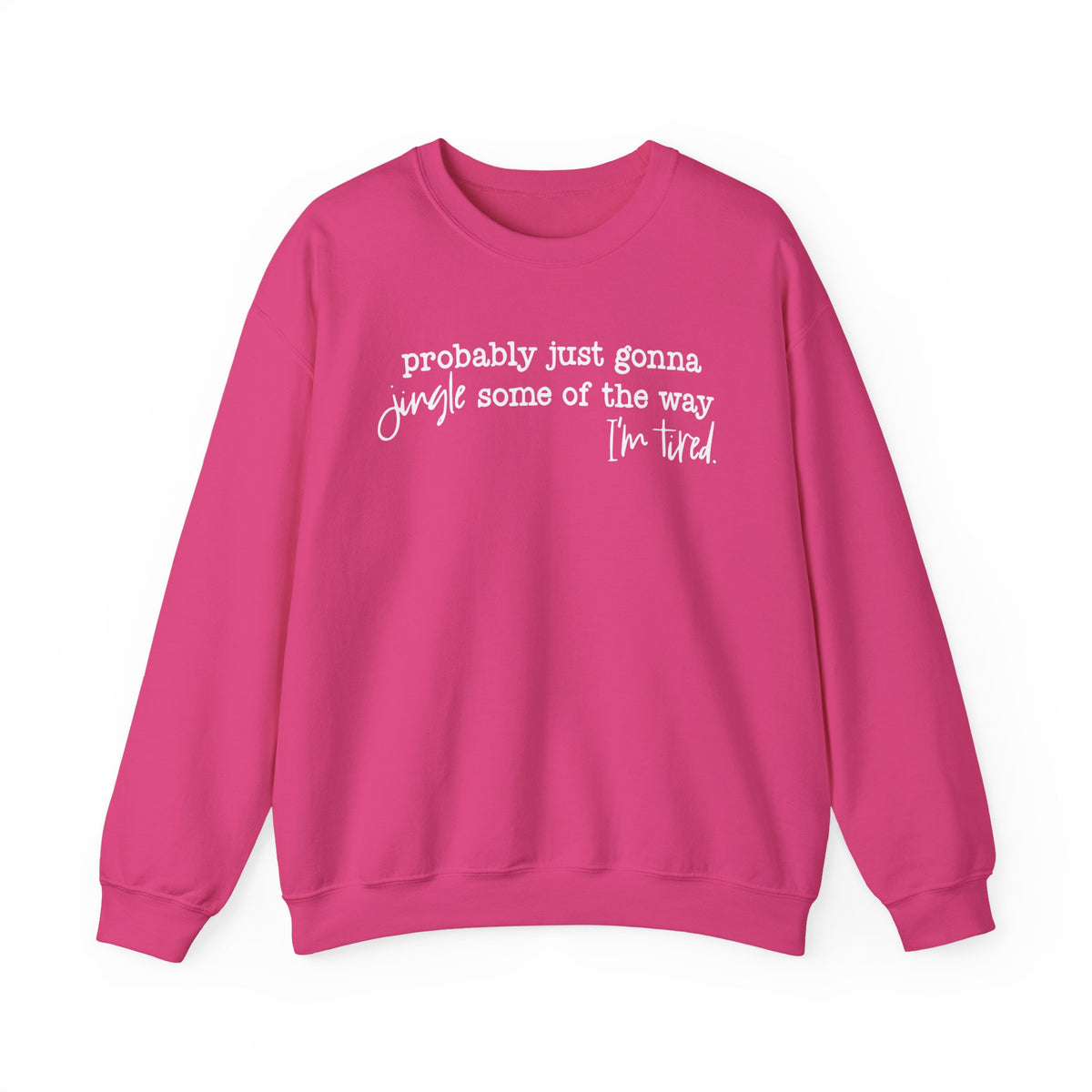 Probably Just Gonna Jingle Some Of The Way I'm Tired – Gildan Heavy Blend | Trendy Men's and Women’s Soft Sweatshirt. Direct to Garment. Printed & Shipped in the USA. Unisex Sizes.