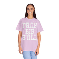 Pray Big Y'all - Comfort Colors | Trendy Women's T-Shirt. Direct to Garment. Printed & Shipped in the USA. Unisex Sizes.