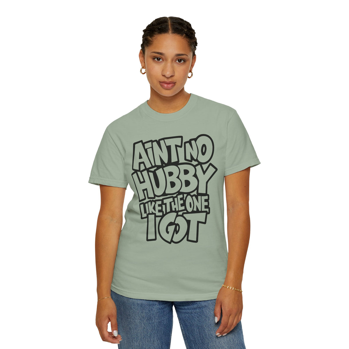 Ain't No Hubby Like The One I Got - Comfort Colors | Trendy Women's T-Shirt. Direct to Garment. Printed & Shipped in the USA. Unisex Sizes.
