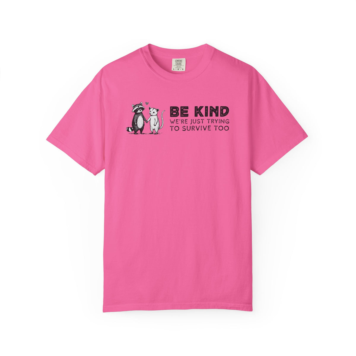 Be Kind We're Just Trying To Survive Too - Possum Raccoon *This Shirt Saves Lives* - Comfort Colors | Trendy Unisex T-Shirt. Direct to Garment. Printed & Shipped in the USA. Unisex Sizes.