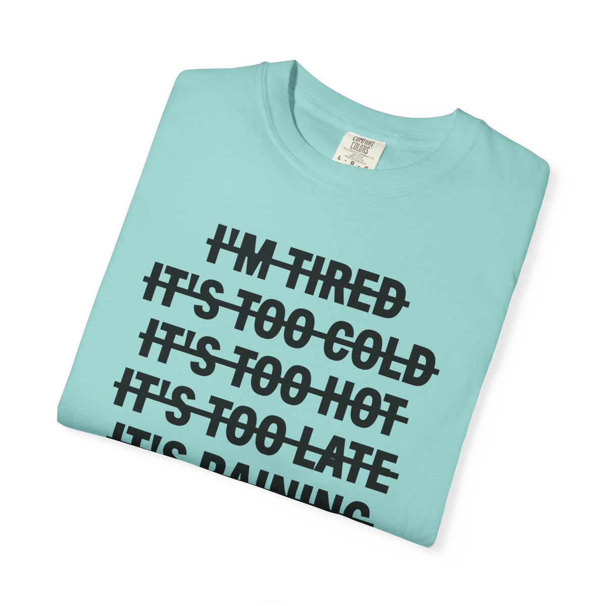 No Excuses, Let's Go - Comfort Colors | Trendy Men's and Women's T-Shirt. Direct to Garment. Printed & Shipped in the USA. Unisex Sizes.